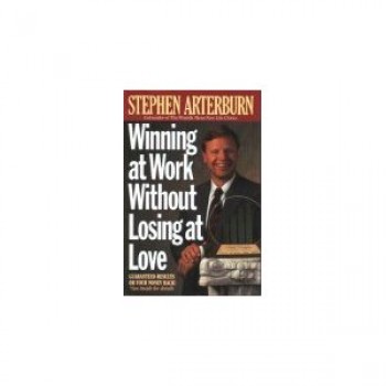Winning at Work Without Losing at Love by Stephen Arterburn